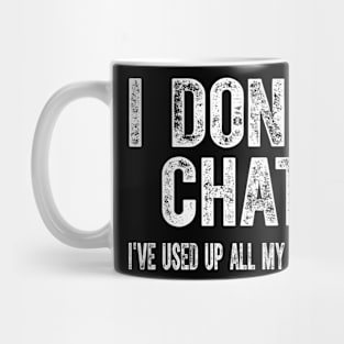 I Don't Chat I've Used Up All My Words Sarcastic Funny Mug